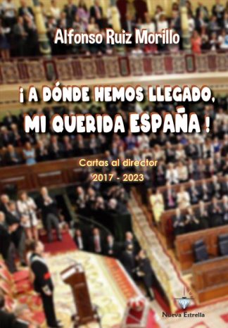 A dónde hemos llegado-mi querida España - Alfonso Ruiz Morillo